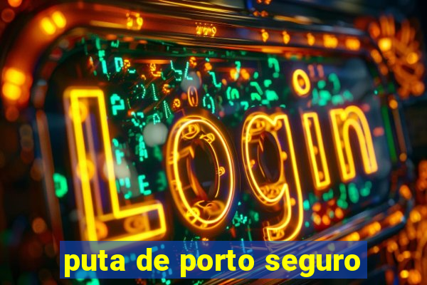 puta de porto seguro