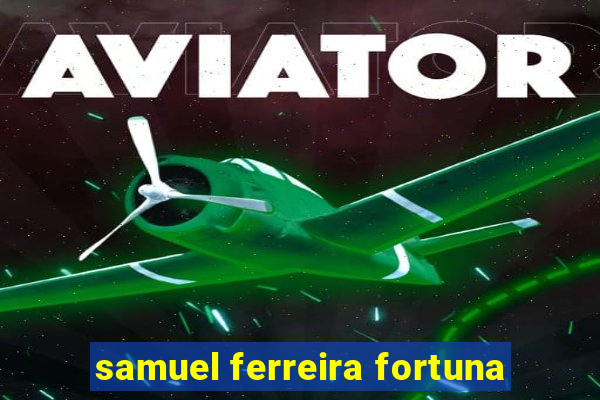 samuel ferreira fortuna