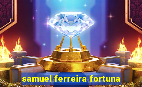 samuel ferreira fortuna