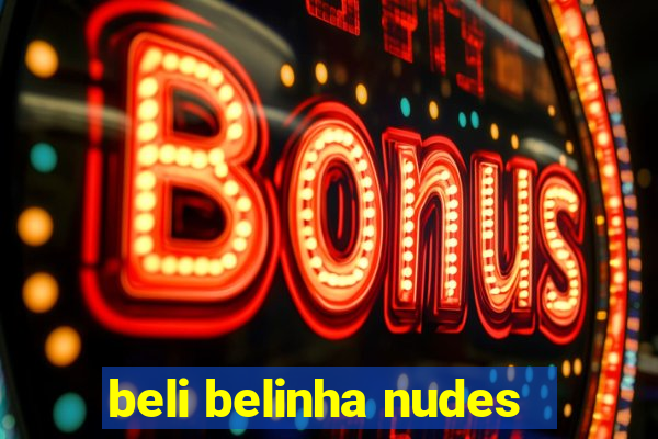 beli belinha nudes
