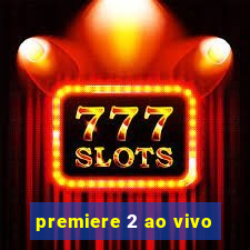 premiere 2 ao vivo
