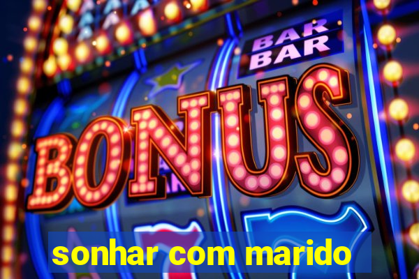 sonhar com marido