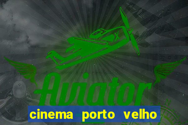 cinema porto velho ig shopping