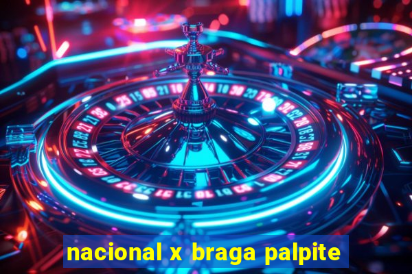 nacional x braga palpite