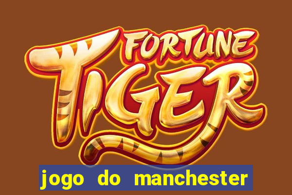 jogo do manchester united ao vivo futemax