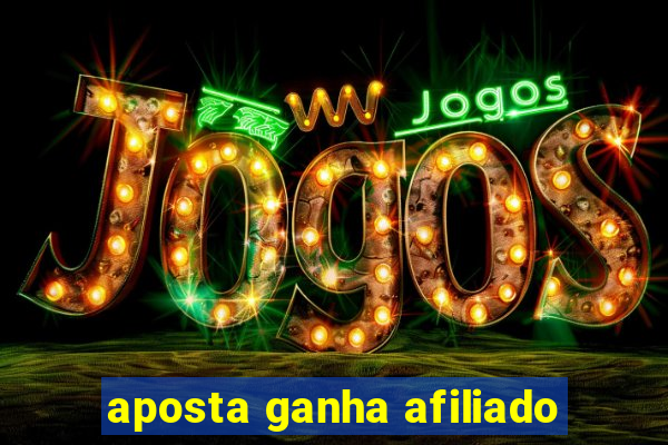 aposta ganha afiliado