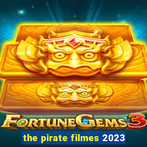 the pirate filmes 2023