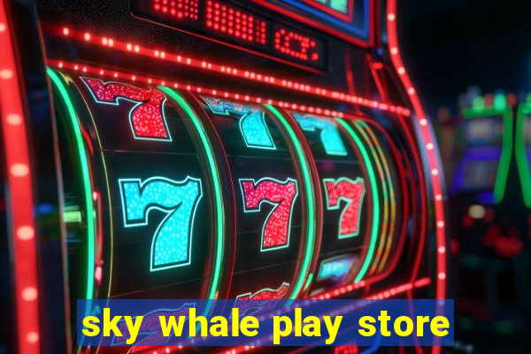 sky whale play store