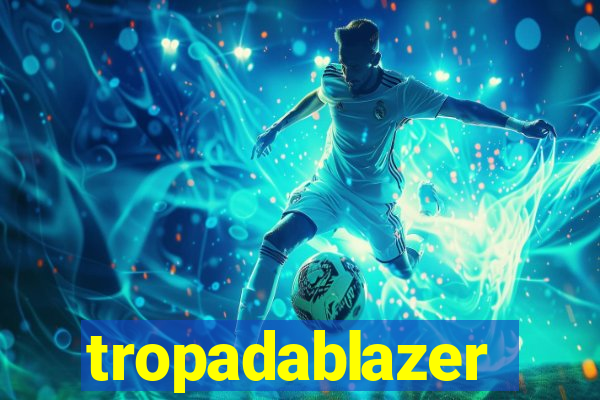 tropadablazer