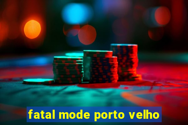 fatal mode porto velho
