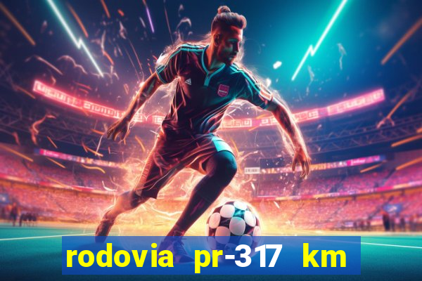 rodovia pr-317 km 155 onde fica