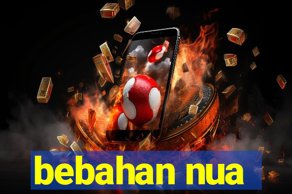 bebahan nua