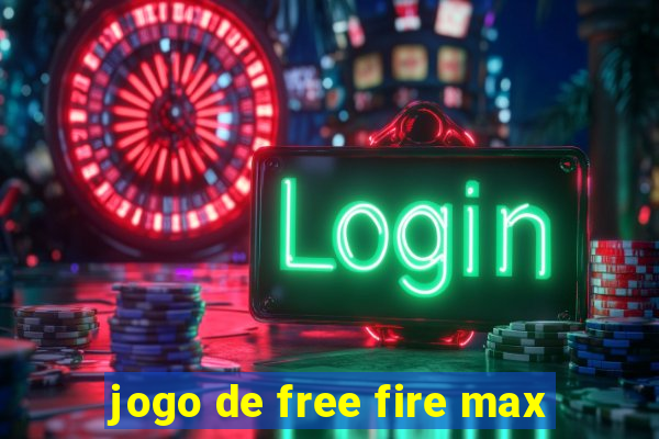 jogo de free fire max