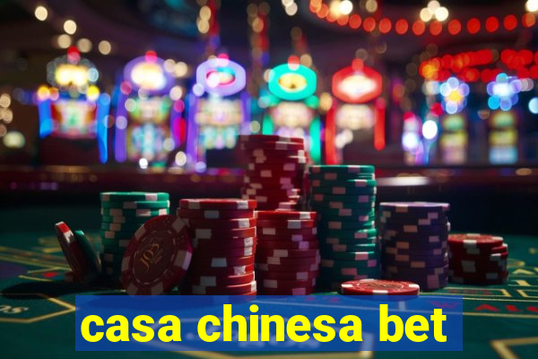 casa chinesa bet