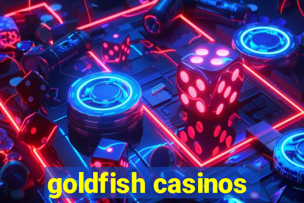 goldfish casinos