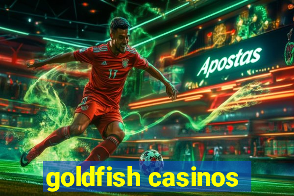goldfish casinos
