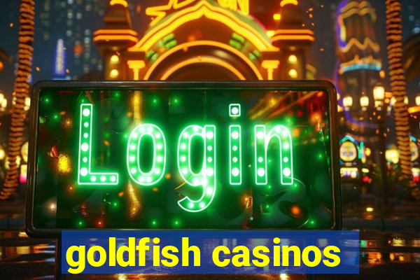 goldfish casinos