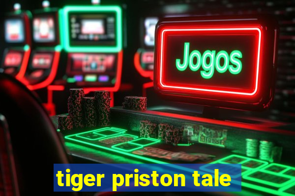 tiger priston tale