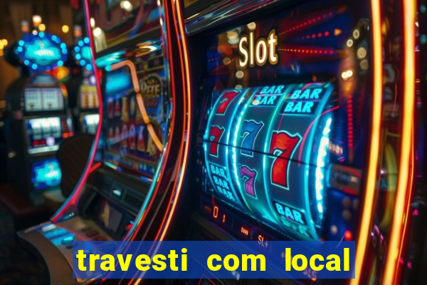 travesti com local de salvador