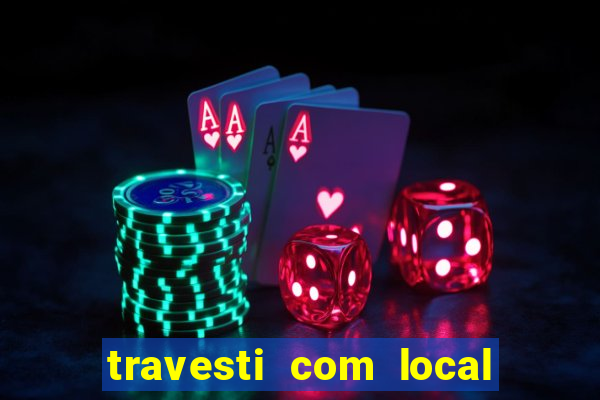 travesti com local de salvador
