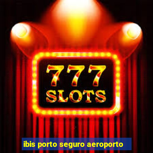 ibis porto seguro aeroporto