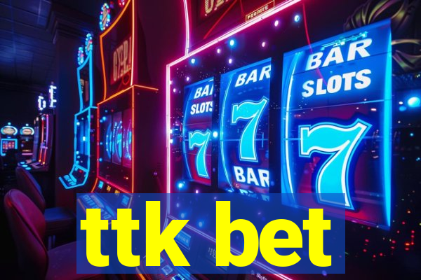 ttk bet
