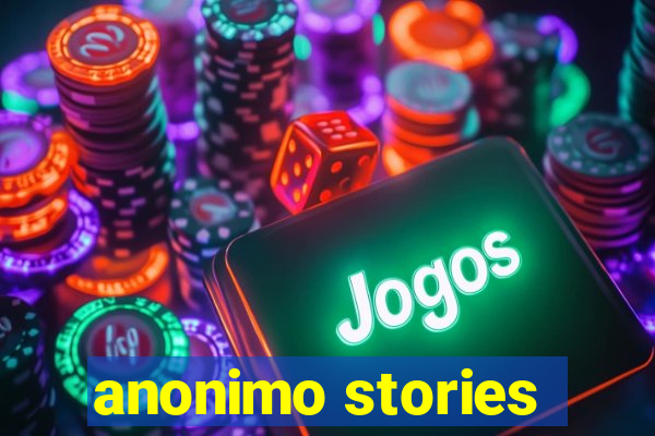 anonimo stories