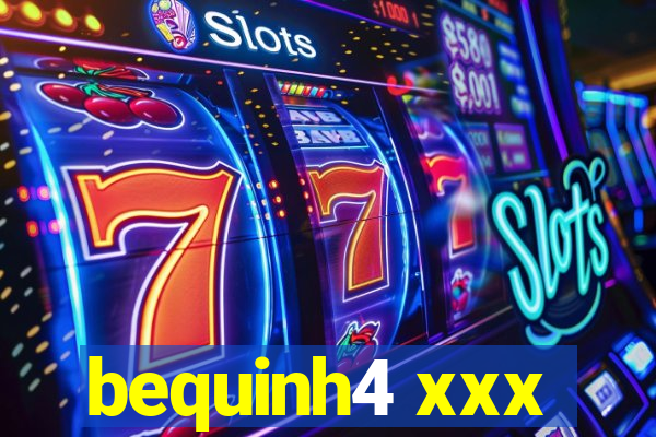 bequinh4 xxx