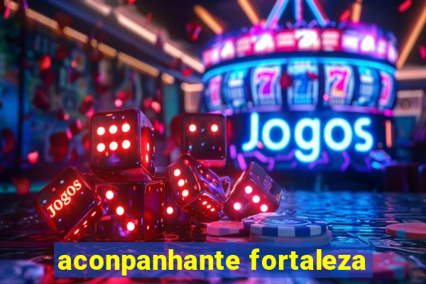 aconpanhante fortaleza