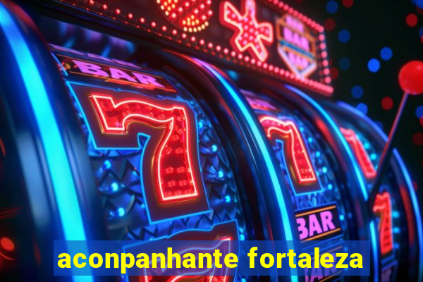 aconpanhante fortaleza