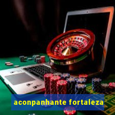 aconpanhante fortaleza