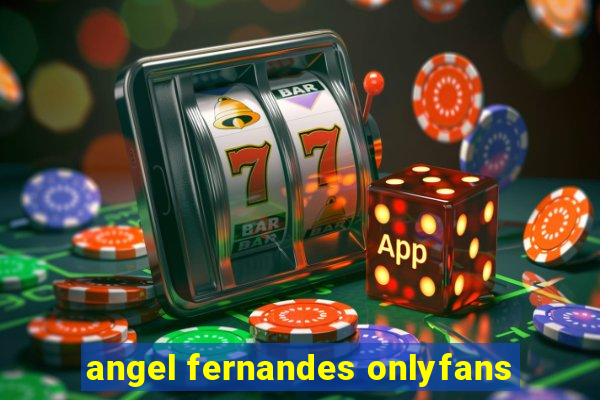 angel fernandes onlyfans
