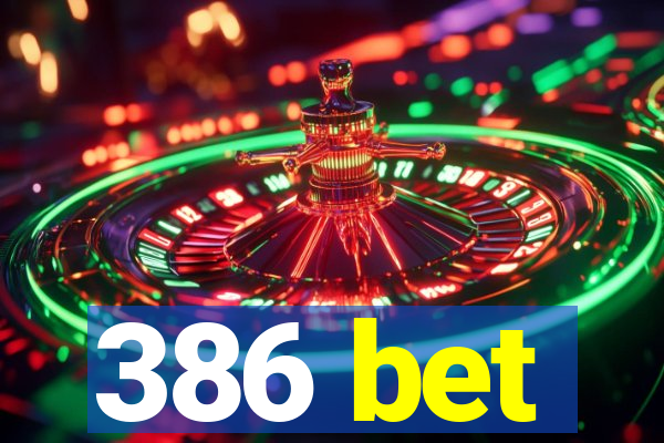 386 bet