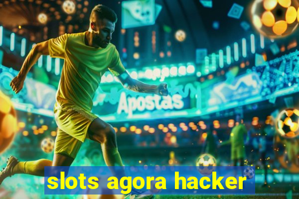 slots agora hacker