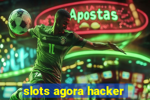 slots agora hacker