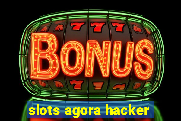slots agora hacker