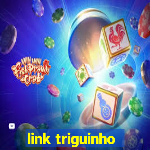 link triguinho