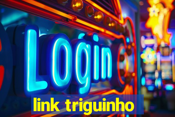 link triguinho