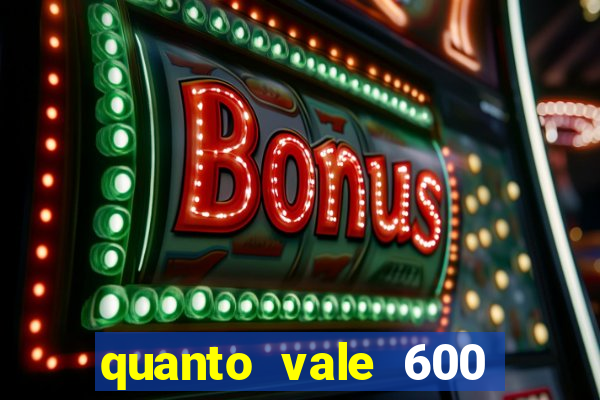 quanto vale 600 mil cruzeiros em reais