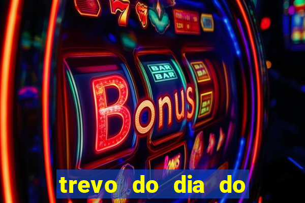 trevo do dia do jogo do bicho
