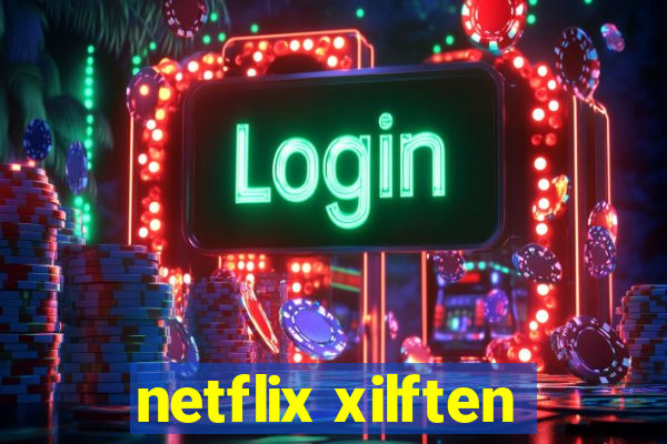 netflix xilften