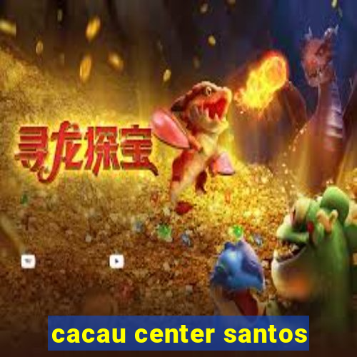 cacau center santos