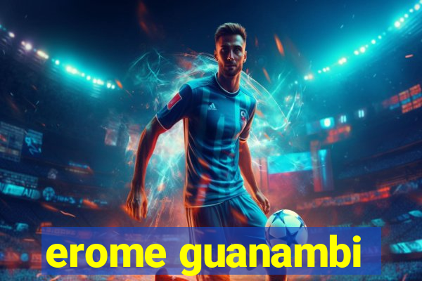 erome guanambi
