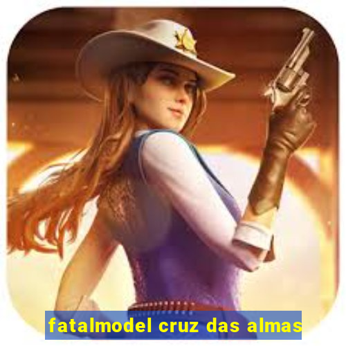 fatalmodel cruz das almas