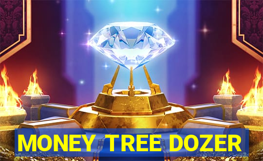 MONEY TREE DOZER