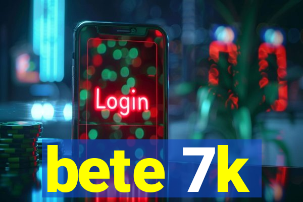 bete 7k