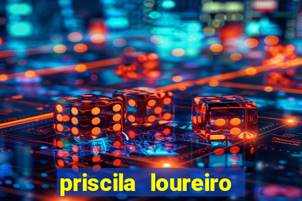priscila loureiro vila nova