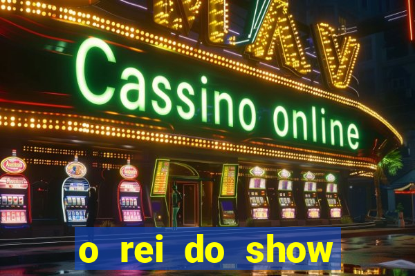 o rei do show filme completo dublado drive