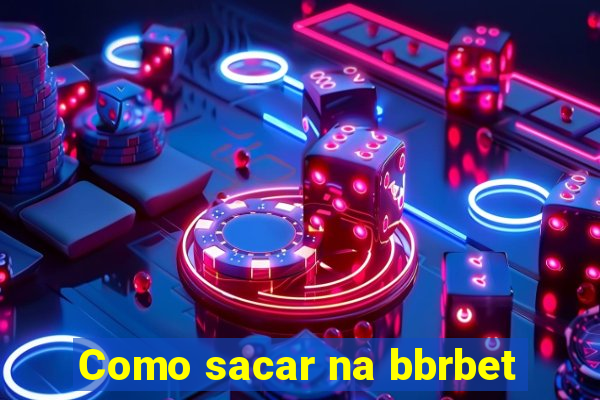 Como sacar na bbrbet