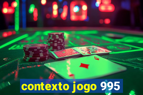 contexto jogo 995